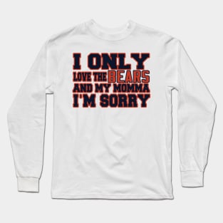 Only Love the Bears and My Momma! Long Sleeve T-Shirt
